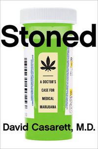 Cover image for Stoned: A Doctor's Case for Medical Marijuana