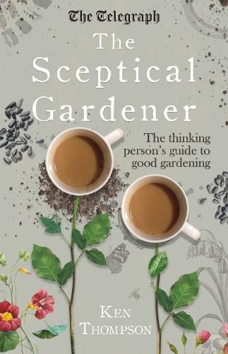 Cover image for The Sceptical Gardener: The Thinking Person's Guide to Good Gardening