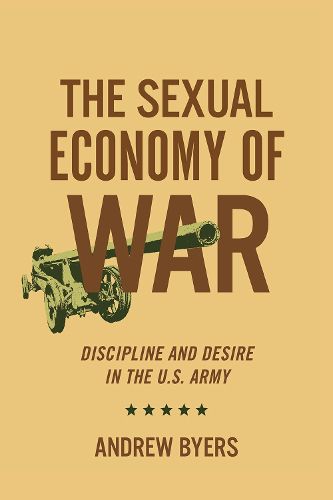 Cover image for The Sexual Economy of War: Discipline and Desire in the U.S. Army