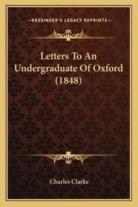 Cover image for Letters to an Undergraduate of Oxford (1848)