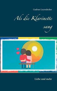 Cover image for Als die Klarinette sang: Liebe und mehr