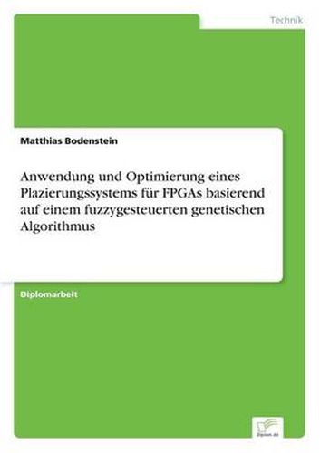 Cover image for Anwendung und Optimierung eines Plazierungssystems fur FPGAs basierend auf einem fuzzygesteuerten genetischen Algorithmus