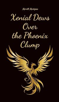 Cover image for Xenial Dews Over the Phoenix Clump