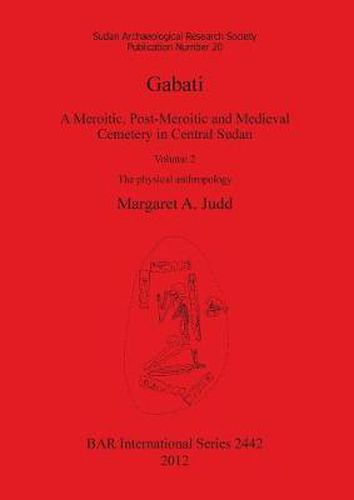 Cover image for Gabati. A Meroitic post-Meroitic and Medieval Cemetery in Central Sudan: Volume 2. The physical anthropology