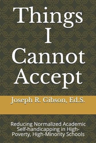 Cover image for Things I Cannot Accept: Reducing Normalized Academic Self-handicapping in High-Poverty, High-Minority Schools