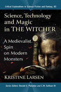 Cover image for Science, Technology and Magic in The Witcher: A Medievalist Spin on Modern Monsters