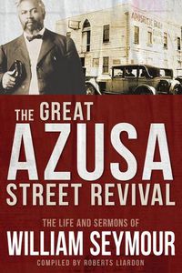 Cover image for The Great Azusa Street Revival: The Life and Sermons of William Seymour