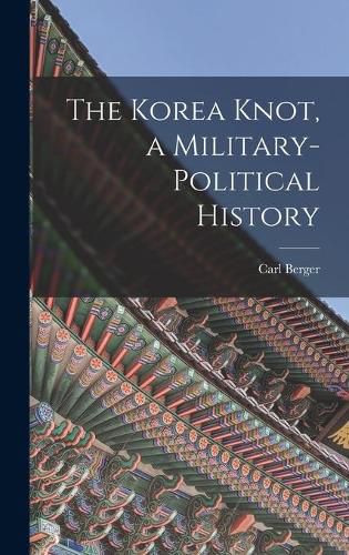 Cover image for The Korea Knot, a Military-political History