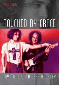 Cover image for Touched by Grace: My Time with Jeff Buckley
