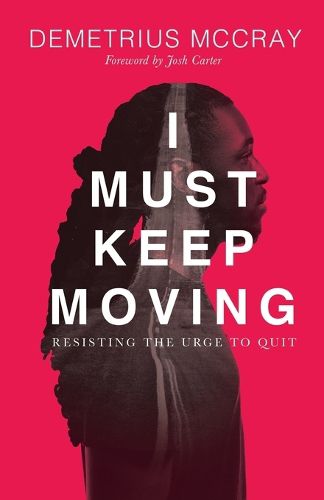 Cover image for I Must Keep Moving: Resisting The Urge To Quit