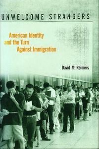 Cover image for Unwelcome Strangers: American Identity and the Turn Against Immigration