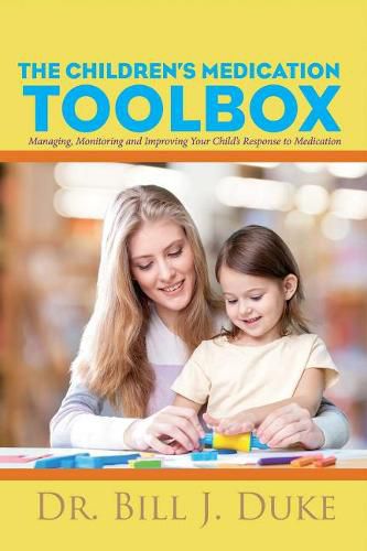 Cover image for Children's Medication Toolbox: Managing, Monitoring and Improving Your Child's Response to Medication