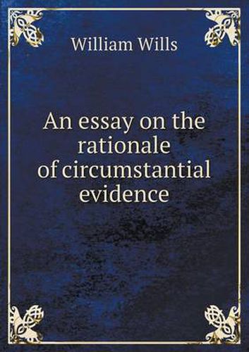 Cover image for An essay on the rationale of circumstantial evidence