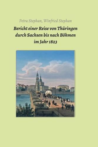 Cover image for Bericht einer Reise von Thuringen durch Sachsen bis nach Boehmen im Jahr 1823