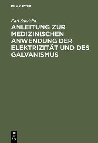 Cover image for Anleitung zur medizinischen Anwendung der Elektrizitat und des Galvanismus