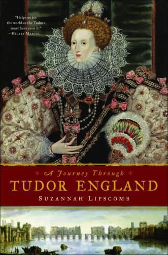 Cover image for Journey Through Tudor England: Hampton Court Palace and the Tower of London to Stratford-upon-Avon and Thornbury Castle