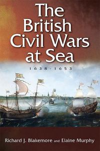 Cover image for The British Civil Wars at Sea, 1638-1653