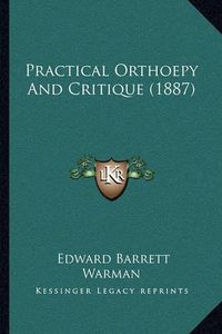 Cover image for Practical Orthoepy and Critique (1887)