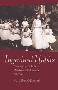 Cover image for Ingrained Habits: Growing Up Catholic in Mid-Twentieth-Century America