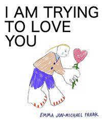 Cover image for I Am Trying To Love You