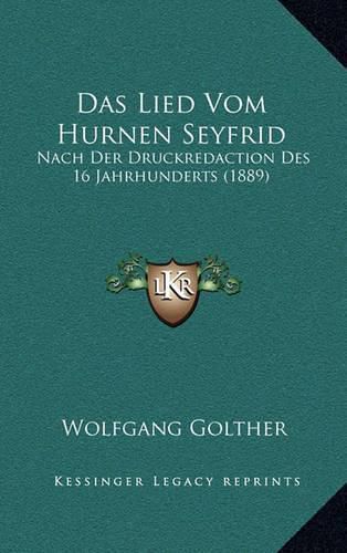 Das Lied Vom Hurnen Seyfrid: Nach Der Druckredaction Des 16 Jahrhunderts (1889)