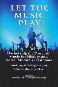 Cover image for Let the Music Play!: Harnessing the Power of Music for History and Social Studies Classrooms