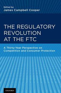 Cover image for The Regulatory Revolution at the FTC: A Thirty-Year Perspective on Competition and Consumer Protection