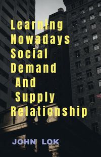 Cover image for Learning Nowadays Social Demand And Supply Relationship