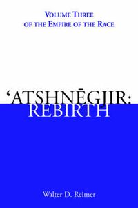 Cover image for 'Atshnegjir: Rebirth: Volume Three of The Empire of the Race