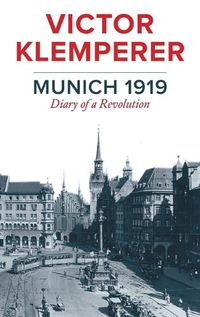 Cover image for Munich 1919 - Diary of a Revolution