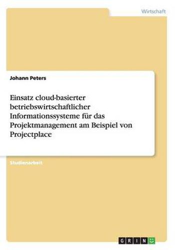 Einsatz cloud-basierter betriebswirtschaftlicher Informationssysteme fur das Projektmanagement am Beispiel von Projectplace