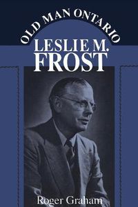 Cover image for Old Man Ontario: Leslie M. Frost