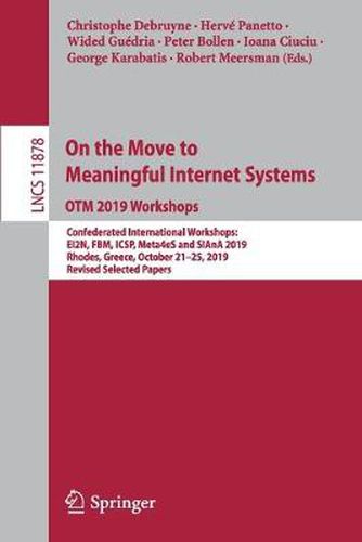 On the Move to Meaningful Internet Systems: OTM 2019 Workshops: Confederated International Workshops: EI2N, FBM, ICSP, Meta4eS and SIAnA 2019, Rhodes, Greece, October 21-25, 2019, Revised Selected Papers