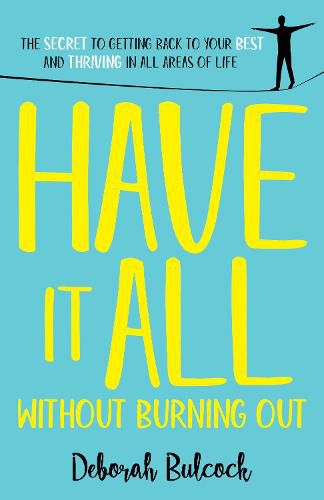 Cover image for Have It All Without Burning Out: The Secret To Getting Back To Your Best And Thriving In All Areas Of Life