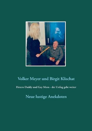 Hetero Daddy und Gay Mom - der Unfug geht weiter: Neue lustige Anekdoten