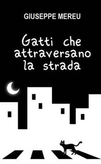 Cover image for Gatti Che Attraversano La Strada