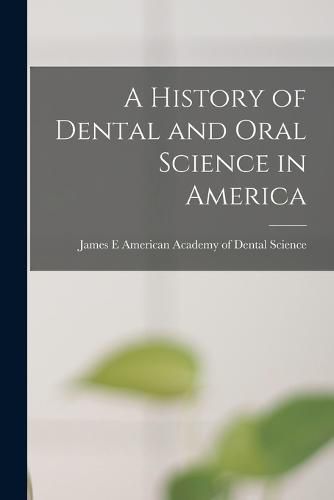 Cover image for A History of Dental and Oral Science in America