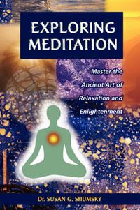 Cover image for Exploring Meditation: Master the Ancient Art of Relaxation and Enlightenment