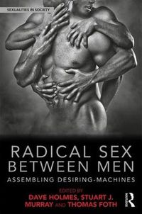 Cover image for Radical Sex Between Men: Assembling Desiring-Machines