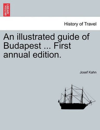 Cover image for An Illustrated Guide of Budapest ... First Annual Edition.