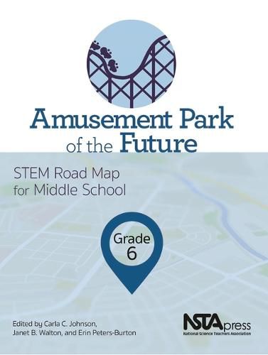 Amusement Park of the Future, Grade 6: Stem Road Map for Middle School