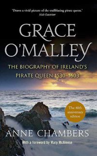 Cover image for Grace O'Malley: The Biography of Ireland's Pirate Queen 1530-1603