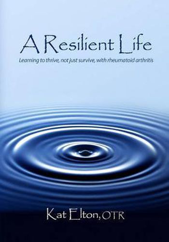 Cover image for A Resilient Life: Learning to thrive, not just survive with rheumatoid arthritis