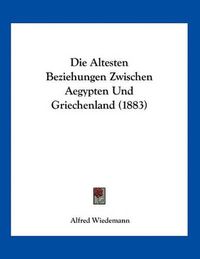 Cover image for Die Altesten Beziehungen Zwischen Aegypten Und Griechenland (1883)