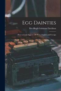 Cover image for Egg Dainties: How to Cook Eggs in 150 Ways, English and Foreign