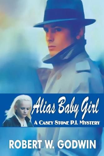 Alias Baby Girl: A Casey Stone Mystery