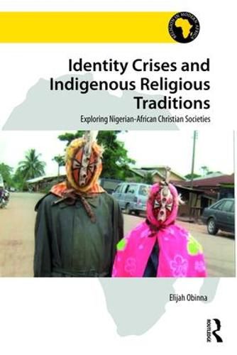 Cover image for Identity Crises and Indigenous Religious Traditions: Exploring Nigerian-African Christian Societies