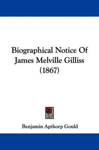 Cover image for Biographical Notice Of James Melville Gilliss (1867)