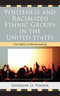 Cover image for Whiteness and Racialized Ethnic Groups in the United States: The Politics of Remembering