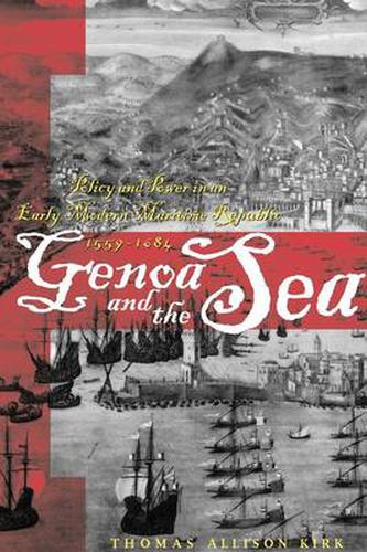 Cover image for Genoa and the Sea: Policy and Power in an Early Modern Maritime Republic, 1559-1684